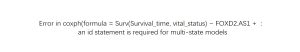 Error in coxph(formula = Surv(Survival_time, vital_status) ~ FOXD2.AS1 + :an id statement is required for multi-state models-决策链社区论坛