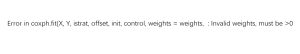 Error in coxph.fit(X, Y, istrat, offset, init, control, weights = weights, : Invalid weights, must be >0-决策链社区论坛
