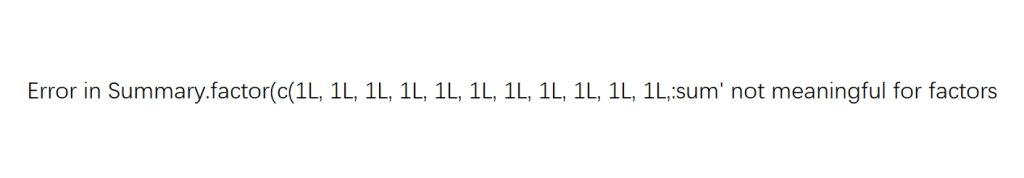 Error in Summary.factor(c(1L, 1L, 1L, 1L, 1L, 1L, 1L, 1L, 1L, 1L, 1L,:sum’ not meaningful for factors-决策链社区论坛