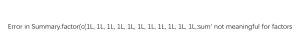 Error in Summary.factor(c(1L, 1L, 1L, 1L, 1L, 1L, 1L, 1L, 1L, 1L, 1L,:sum' not meaningful for factors-决策链社区论坛