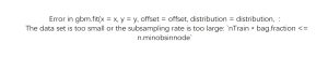 Error in gbm.fit(x = x, y = y, offset = offset, distribution = distribution, :The data set is too small or the subsampling rate is too large: nTrain * bag.fraction <= n.minobsinnode-决策链社区论坛