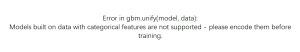 Error in gbm.unify(model, data):Models built on data with categorical features are not supported - please encode them before training.-决策链社区论坛