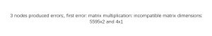 3 nodes produced errors;, first error: matrix multiplication: incompatible matrix dimensions:5595x2 and 4x1-决策链社区论坛